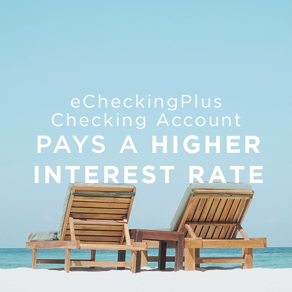 eChecking Plus Checking account - Pays a Higher interest rate